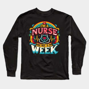 I'm A Nurse And This Is My Week Happy RN Nurse Week 2024 Long Sleeve T-Shirt